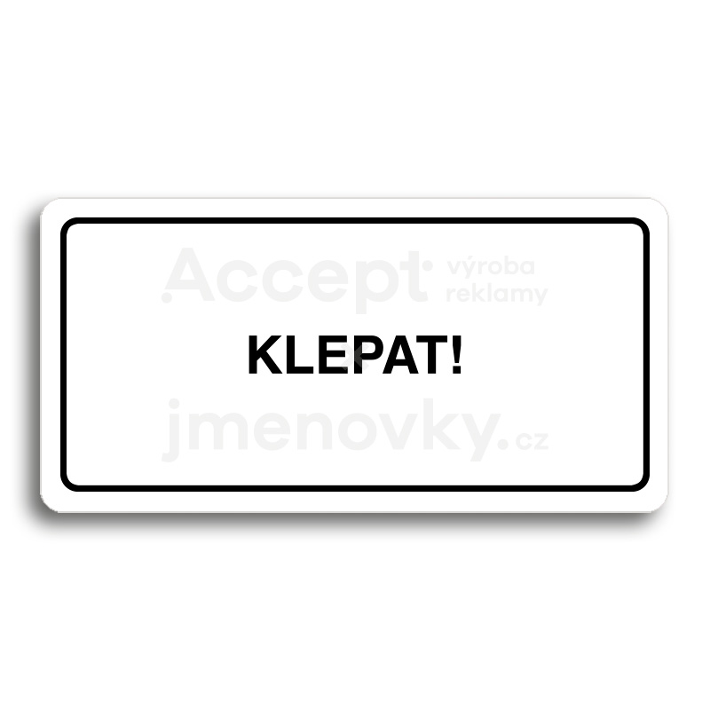 Piktogram "KLEPAT!" - bílá tabulka - černý tisk