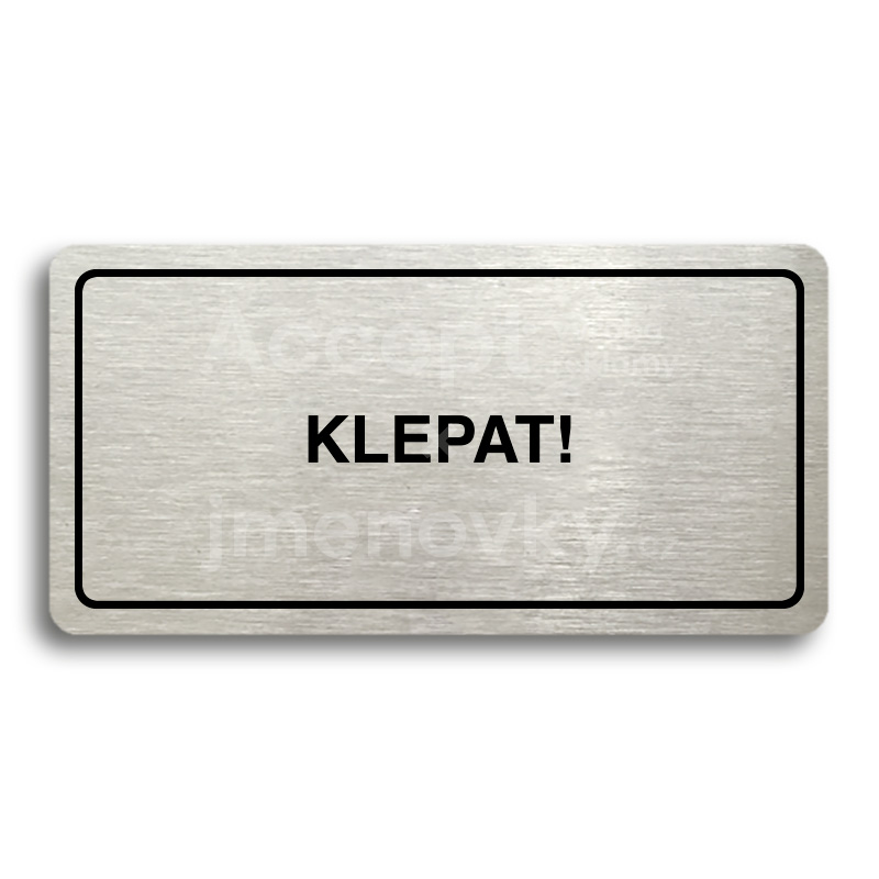 Piktogram "KLEPAT!" - stříbrná tabulka - černý tisk