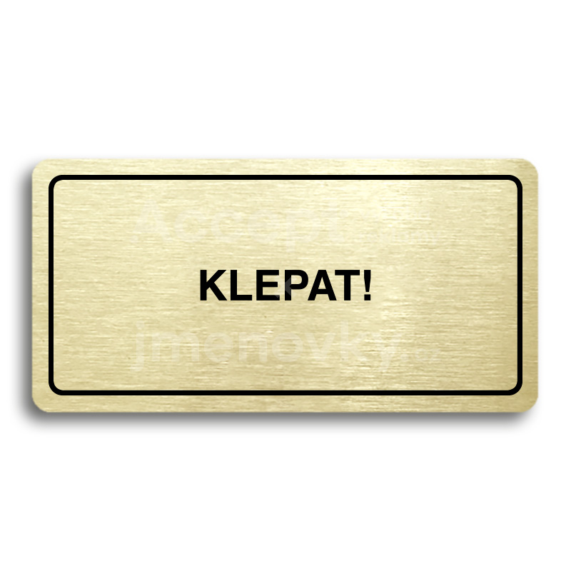 Piktogram "KLEPAT!" - zlatá tabulka - černý tisk