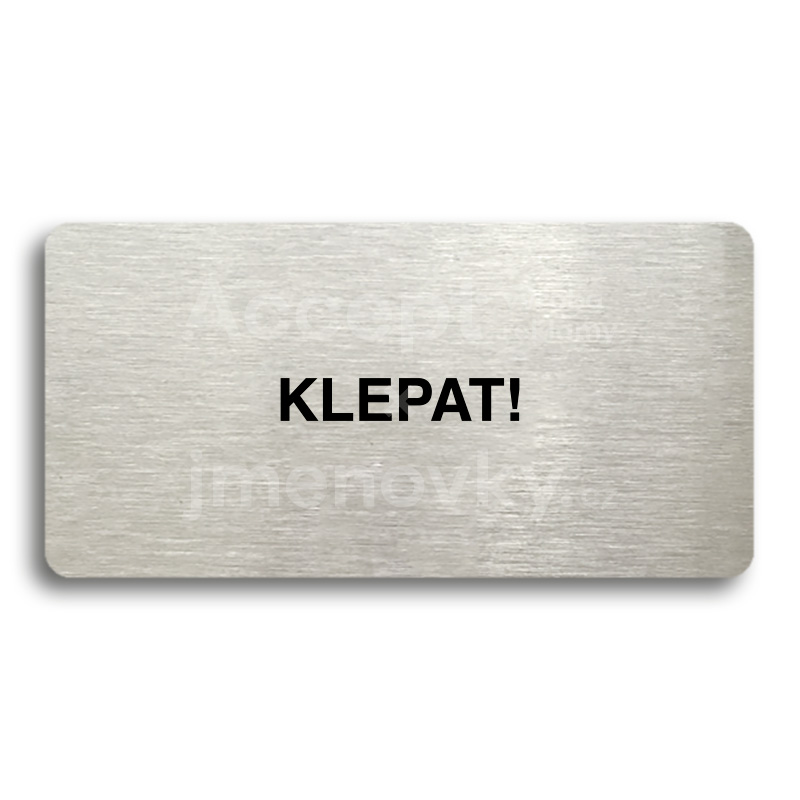 Piktogram "KLEPAT!" - stříbrná tabulka - černý tisk bez rámečku