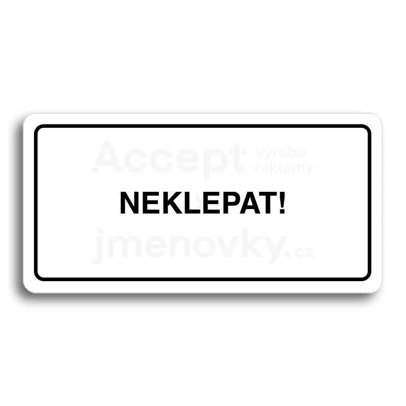 Piktogram "NEKLEPAT" - bílá tabulka - černý tisk