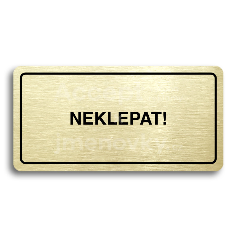 Piktogram "NEKLEPAT" - zlatá tabulka - černý tisk