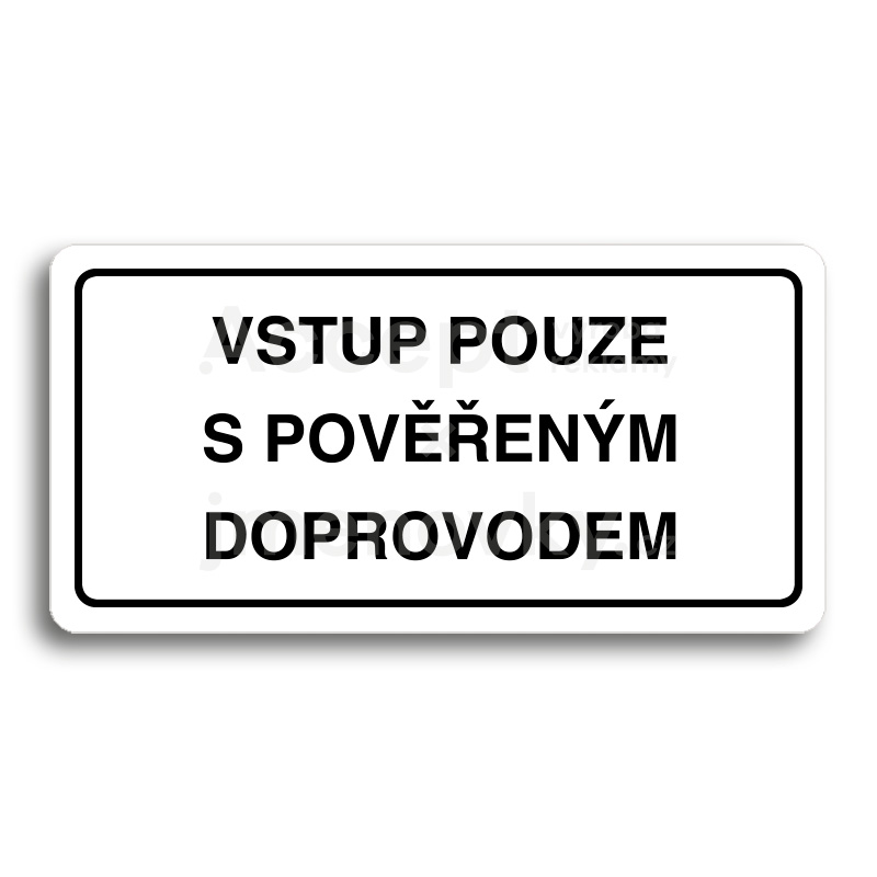 Piktogram "VSTUP POUZE S POVĚŘENÝM DOPROVODEM" - bílá tabulka - černý tisk