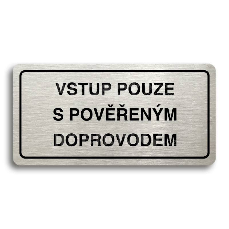 Piktogram "VSTUP POUZE S POVĚŘENÝM DOPROVODEM" - stříbrná tabulka - černý tisk