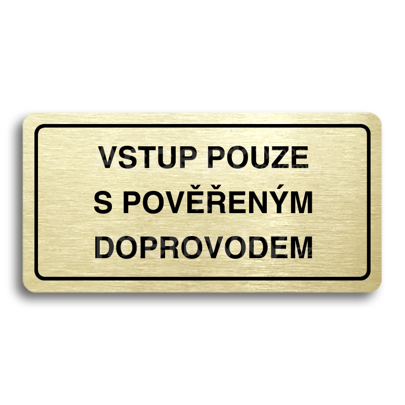 Piktogram "VSTUP POUZE S POVĚŘENÝM DOPROVODEM" - zlatá tabulka - černý tisk