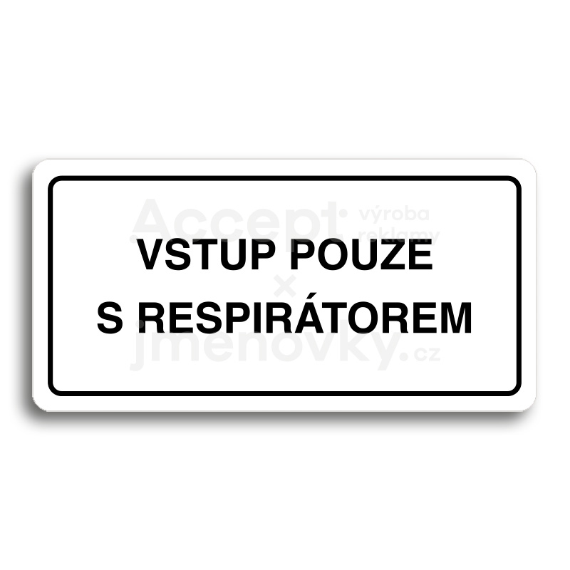 ACCEPT Piktogram VSTUP POUZE S RESPIRÁTOREM - bílá tabulka - černý tisk