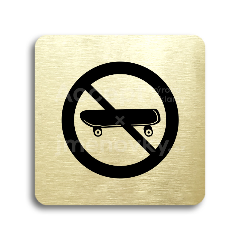 Piktogram "zákaz jízdy na skateboardu" - zlatá tabulka - černý tisk bez rámečku