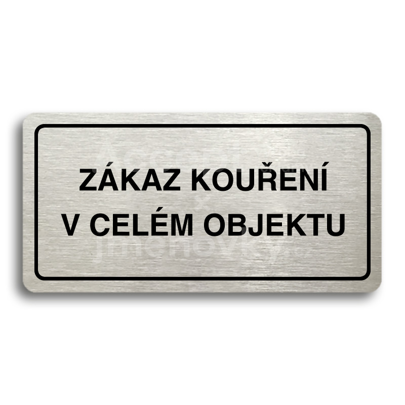 Piktogram "ZÁKAZ KOUŘENÍ V CELÉM OBJEKTU" - stříbrná tabulka - černý tisk Piktogram "ZÁKAZ KOUŘENÍ V CELÉM OBJEKTU" - stříbrná tabulka - černý tisk