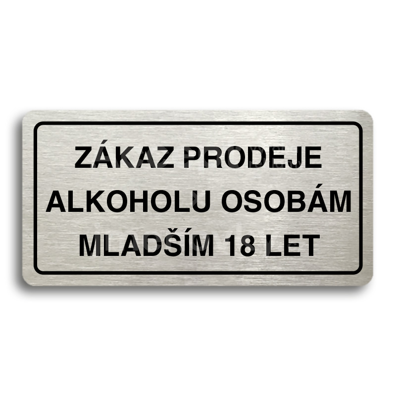 Piktogram "ZÁKAZ PRODEJE ALKOHOLU OSOBÁM MLADŠÍM 18 LET" - stříbrná tabulka - černý tisk Piktogram "ZÁKAZ PRODEJE ALKOHOLU OSOBÁM MLADŠÍM 18 LET" - stříbrná tabulka - černý tisk