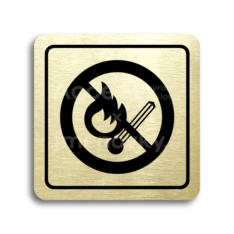 Piktogram "zákaz vstupu s otevřeným plamenem" - zlatá tabulka - černý tisk