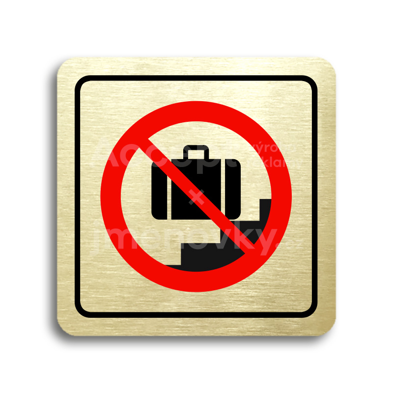 Piktogram "zákaz vstupu se zavazadlem II" - zlatá tabulka - barevný tisk