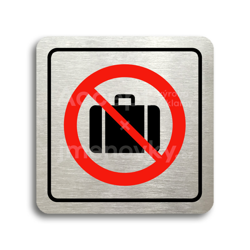 Piktogram "zákaz vstupu se zavazadlem" - stříbrná tabulka - barevný tisk