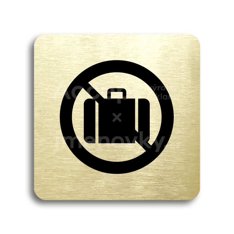 Piktogram "zákaz vstupu se zavazadlem" - zlatá tabulka - černý tisk bez rámečku