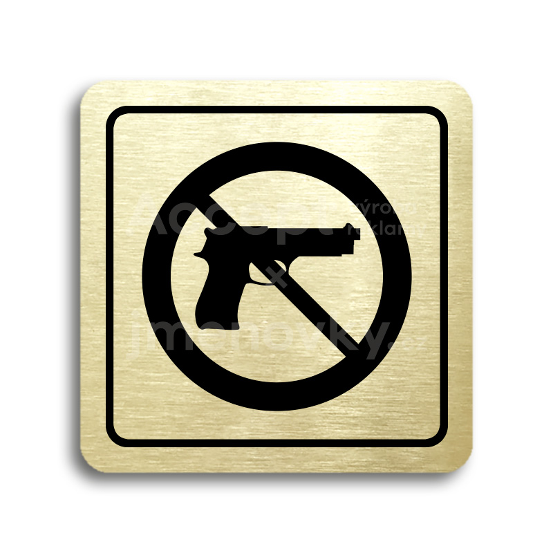 Piktogram "zákaz vstupu se zbraní" - zlatá tabulka - černý tisk