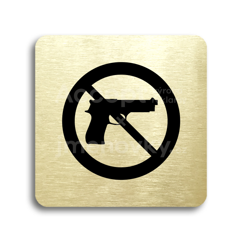 Piktogram "zákaz vstupu se zbraní" - zlatá tabulka - černý tisk bez rámečku