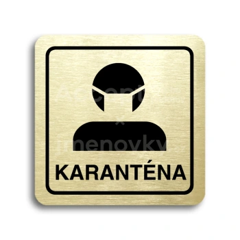 Piktogram "karanténa II" - zlatá tabulka - černý tisk