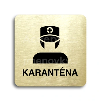 Piktogram "karanténa III" - zlatá tabulka - černý tisk bez rámečku