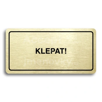 Piktogram "KLEPAT!" - zlatá tabulka - černý tisk