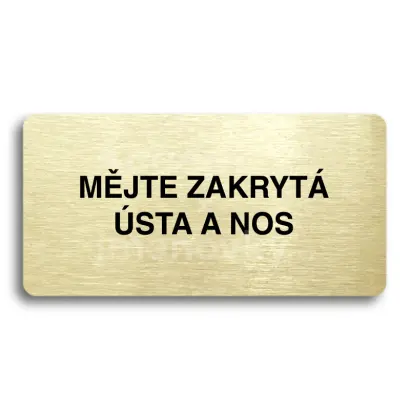 Piktogram "MĚJTE ZAKRYTÁ ÚSTA A NOS" - zlatá tabulka - černý tisk bez rámečku