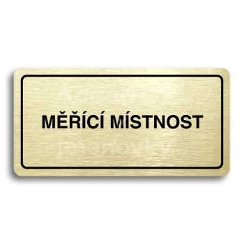 Piktogram "MĚŘÍCÍ MÍSTNOST" - zlatá tabulka - černý tisk