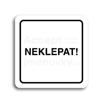 Piktogram "neklepat!" - bílá tabulka - černý tisk