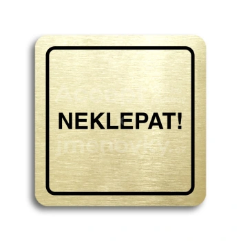 Piktogram "neklepat!" - zlatá tabulka - černý tisk