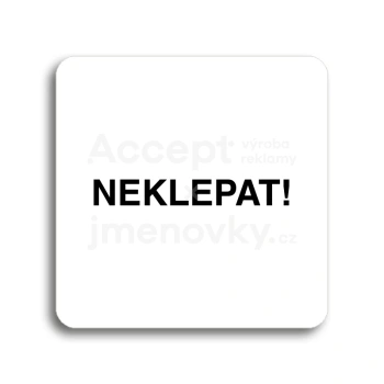 Piktogram "neklepat!" - bílá tabulka - černý tisk bez rámečku