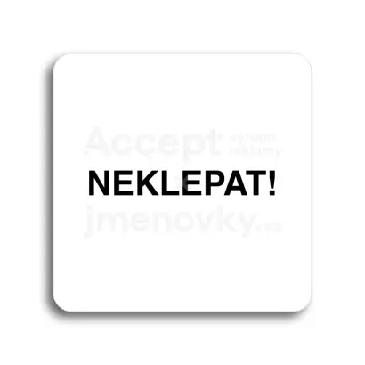 Piktogram "neklepat!" - bílá tabulka - černý tisk bez rámečku