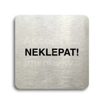 Piktogram "neklepat!" - stříbrná tabulka - černý tisk bez rámečku