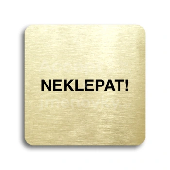 Piktogram "neklepat!" - zlatá tabulka - černý tisk bez rámečku