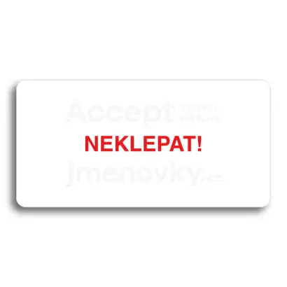 Piktogram "NEKLEPAT" - bílá tabulka - barevný tisk bez rámečku