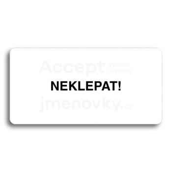 Piktogram "NEKLEPAT" - bílá tabulka - černý tisk bez rámečku