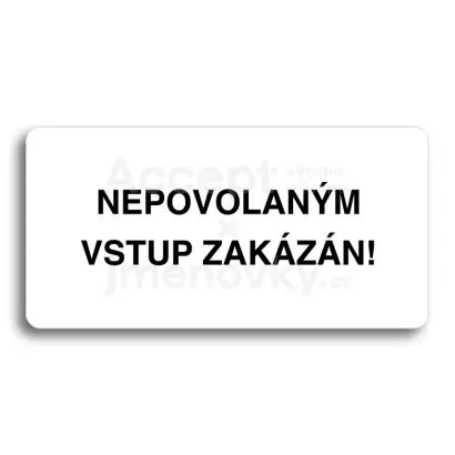 Piktogram "NEPOVOLANÝM VSTUP ZAKÁZÁN" - bílá tabulka - černý tisk bez rámečku