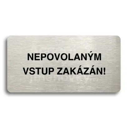 Piktogram "NEPOVOLANÝM VSTUP ZAKÁZÁN" - stříbrná tabulka - černý tisk bez rámečku