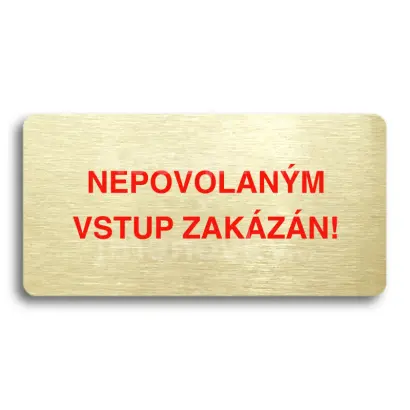 Piktogram "NEPOVOLANÝM VSTUP ZAKÁZÁN" - zlatá tabulka - barevný tisk bez rámečku