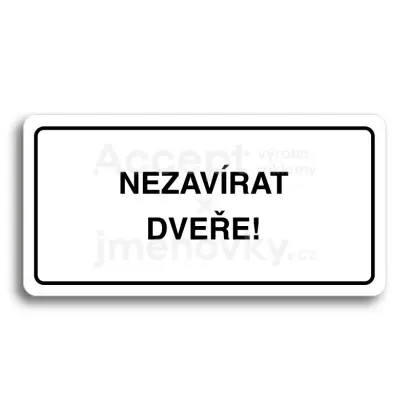 Piktogram "NEZAVÍRAT DVEŘE" - bílá tabulka - černý tisk