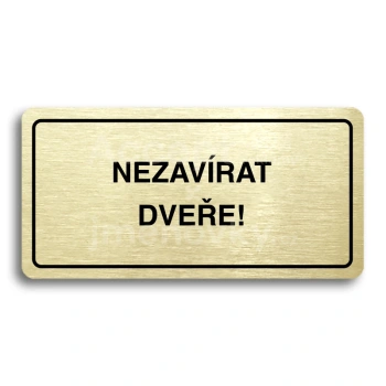 Piktogram "NEZAVÍRAT DVEŘE" - zlatá tabulka - černý tisk