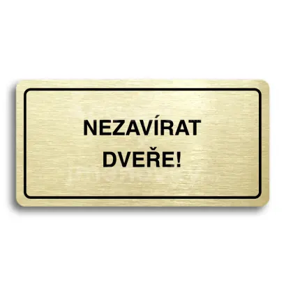 Piktogram "NEZAVÍRAT DVEŘE" - zlatá tabulka - černý tisk