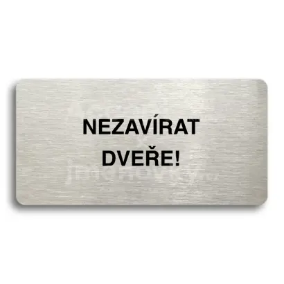 Piktogram "NEZAVÍRAT DVEŘE" - stříbrná tabulka - černý tisk bez rámečku