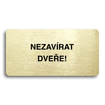 Piktogram "NEZAVÍRAT DVEŘE" - zlatá tabulka - černý tisk bez rámečku