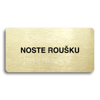 Piktogram "NOSTE ROUŠKU" - zlatá tabulka - černý tisk bez rámečku