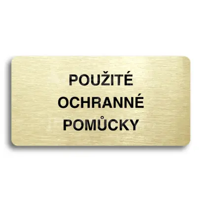 Piktogram "POUŽITÉ OCHRANNÉ POMŮCKY" - zlatá tabulka - černý tisk bez rámečku