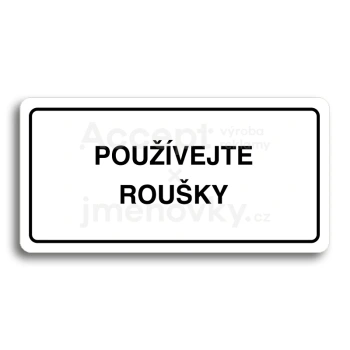 Piktogram "POUŽÍVEJTE ROUŠKY" - bílá tabulka - černý tisk