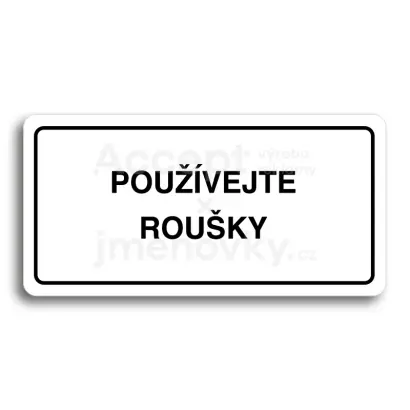 Piktogram "POUŽÍVEJTE ROUŠKY" - bílá tabulka - černý tisk