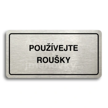 Piktogram "POUŽÍVEJTE ROUŠKY" - stříbrná tabulka - černý tisk
