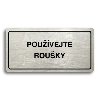 Piktogram "POUŽÍVEJTE ROUŠKY" - stříbrná tabulka - černý tisk