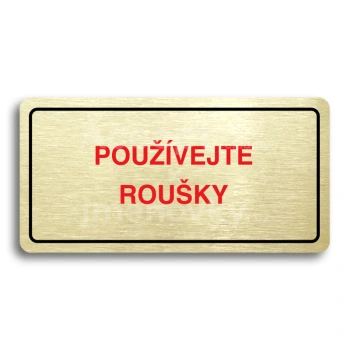 Piktogram "POUŽÍVEJTE ROUŠKY" - zlatá tabulka - barevný tisk