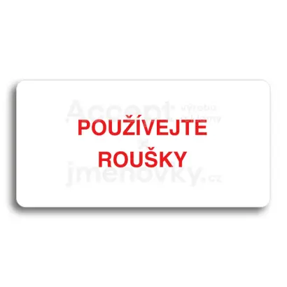 Piktogram "POUŽÍVEJTE ROUŠKY" - bílá tabulka - barevný tisk bez rámečku