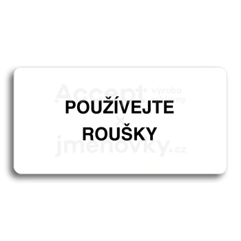 Piktogram "POUŽÍVEJTE ROUŠKY" - bílá tabulka - černý tisk bez rámečku