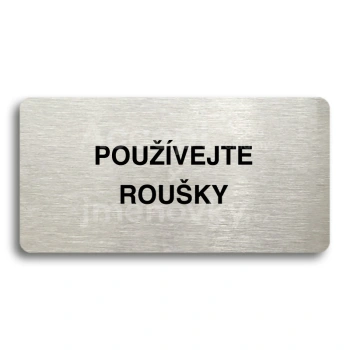 Piktogram "POUŽÍVEJTE ROUŠKY" - stříbrná tabulka - černý tisk bez rámečku